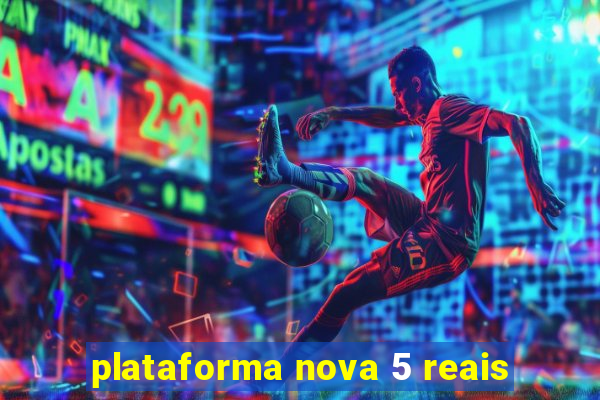 plataforma nova 5 reais